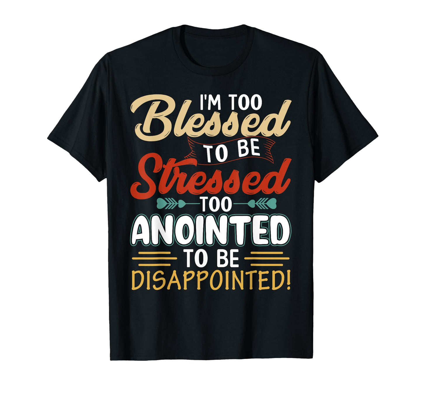 I'm Too Blessed to be stressed & Too Anointed T-Shirt