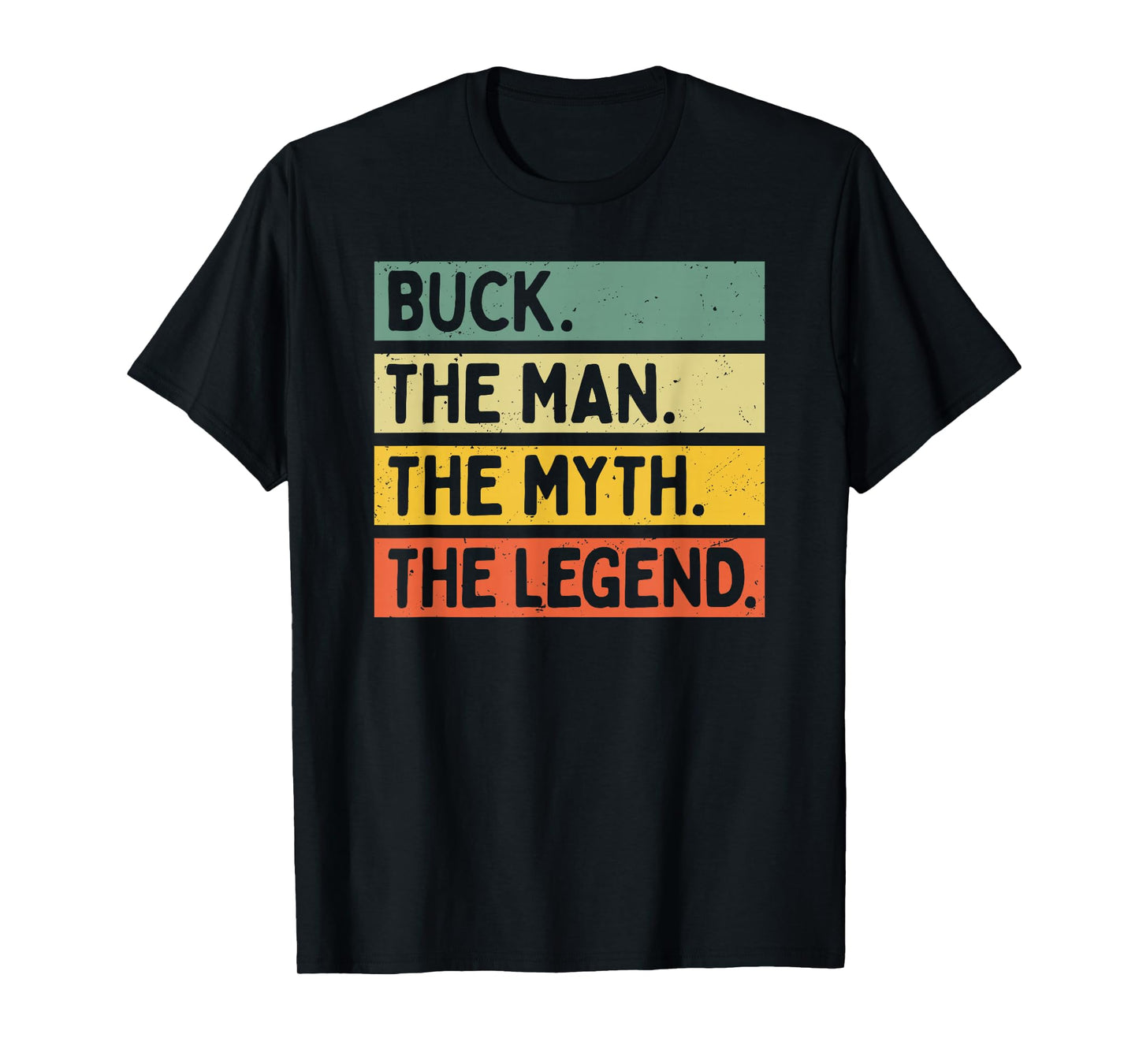 Buck The Man The Myth The Legend Funny Personalized Quote T-Shirt