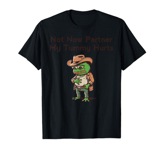 Not Now Partner My Tummy Hurts Funny Saying Kids Men Women T-Shirt