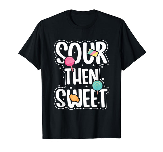 Funny Sour Then Sweet Candies Quote Candy Patch Kids Treat T-Shirt