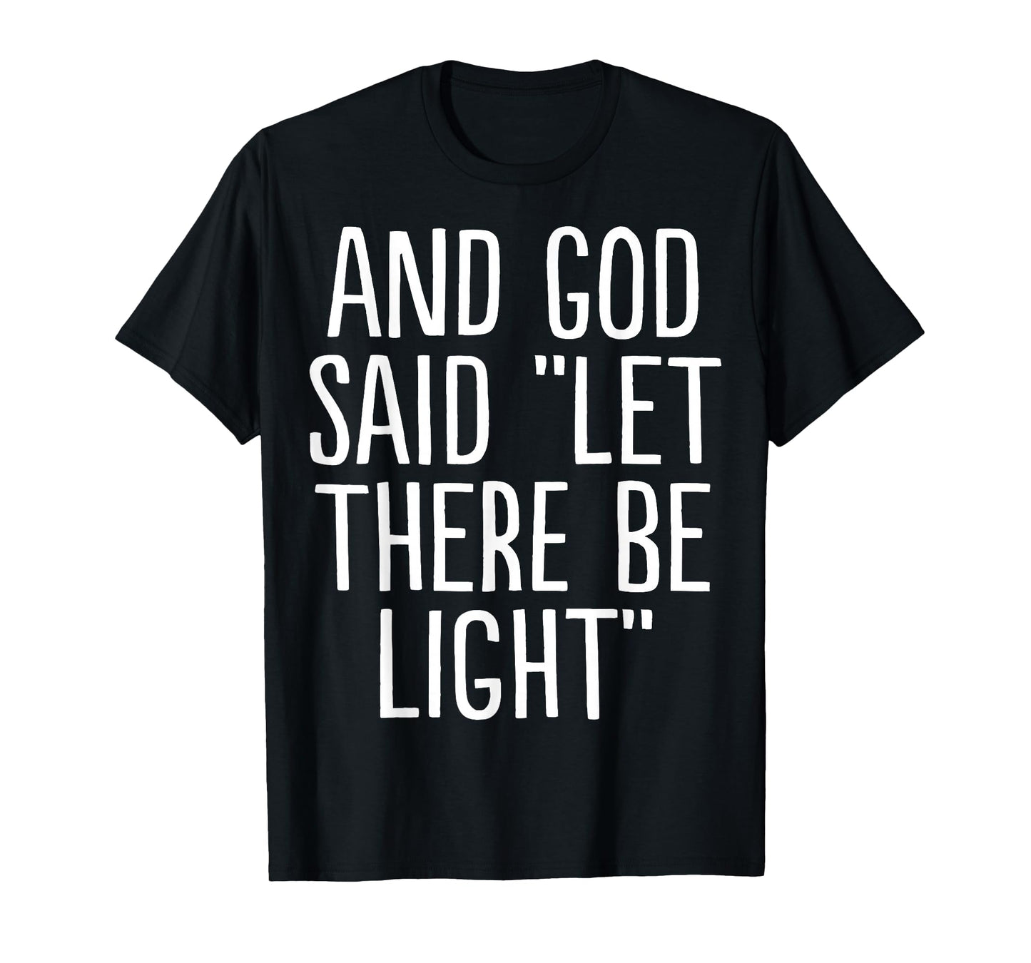 and God Said Let There Be Light T-Shirt