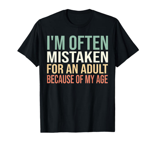 I'm Often Mistaken for an Adult Because of My Age Funny T-Shirt