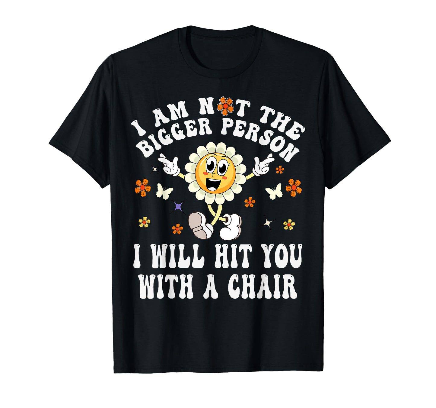 I'm Not The Bigger Person I Will Hit You With A Chair Funny T-Shirt