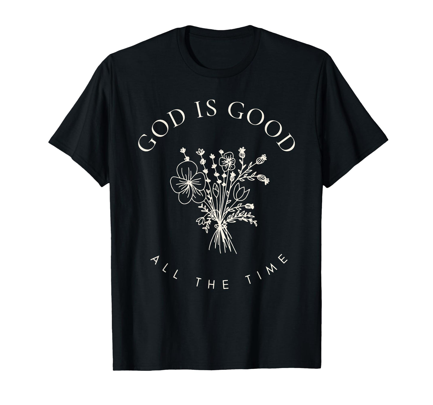 God Is Good All The Time Christian Bible Quote Faith T-Shirt