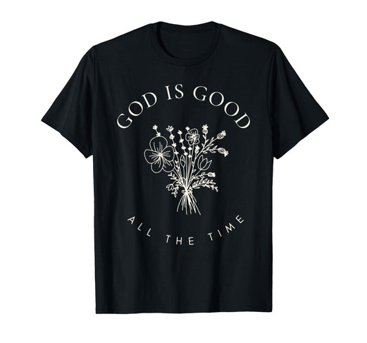 God Is Good All The Time Christian Bible Quote Faith T-Shirt