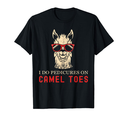 Funny I Do Pedicures On Camel Toes Quotes T-Shirt
