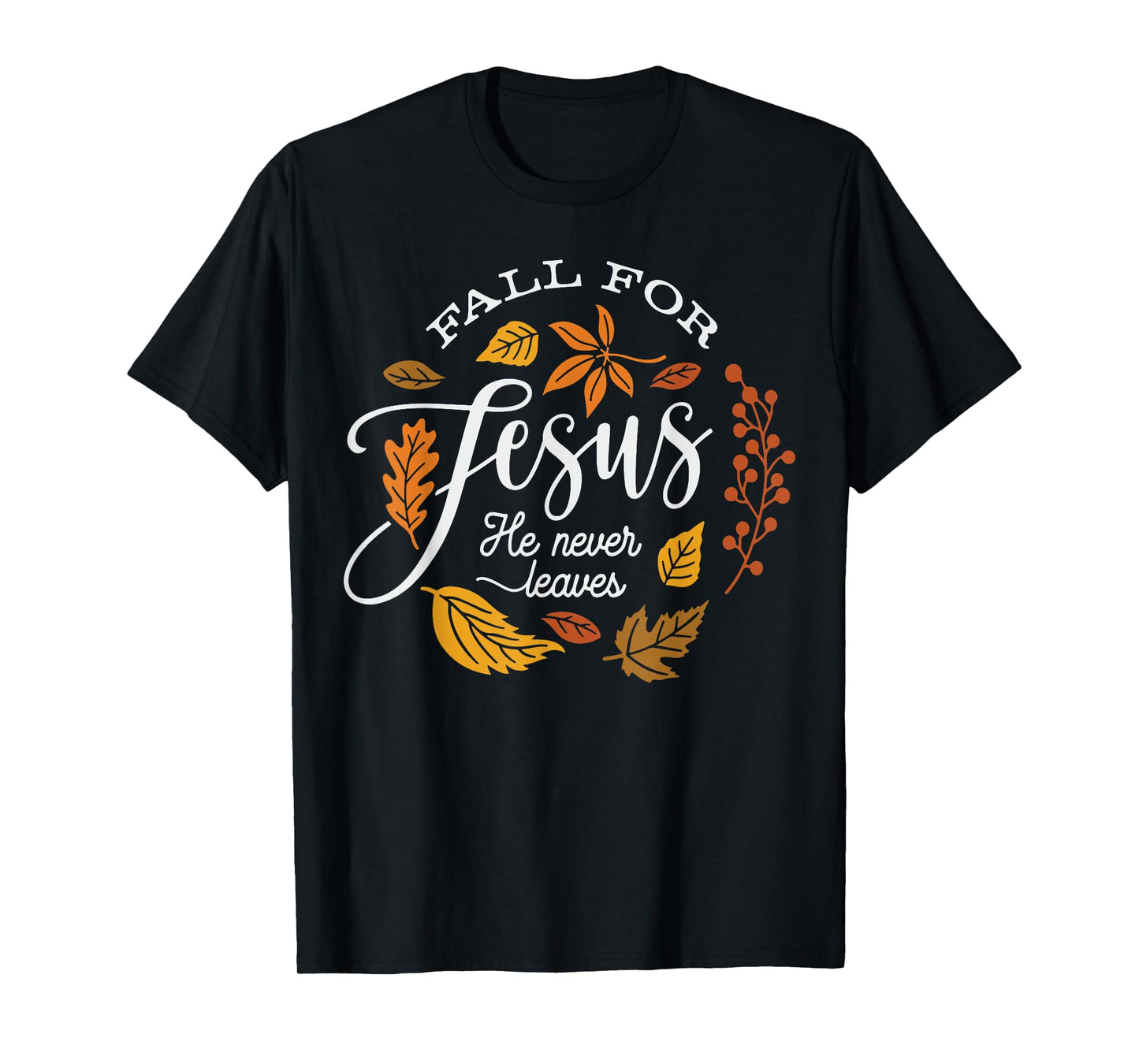 Fall for Jesus He Never Leaves T-Shirt