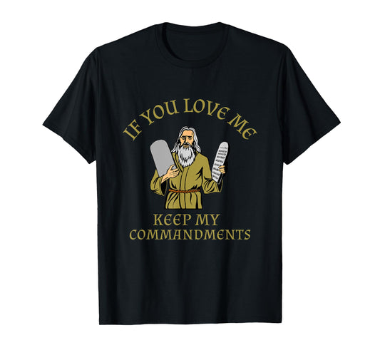 If You Love Me Keep My Commandments God Faith Bible Believe T-Shirt