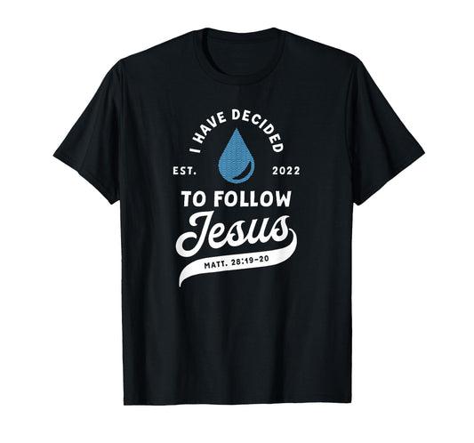 Have Decided To Follow Jesus Baptism Baptized Christian 2022 T-Shirt