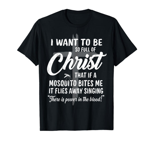 Funny Christian Full Of Jesus Christ Mosquito Power In Blood T-Shirt