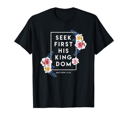 Seek First His Kingdom Verse Religion Faith Christian Gift T-Shirt