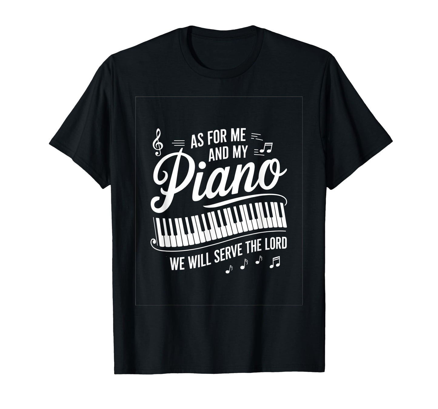 As For Me And My Piano We Will Serve The Lord T-Shirt