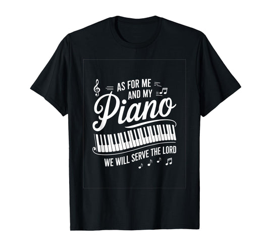 As For Me And My Piano We Will Serve The Lord T-Shirt