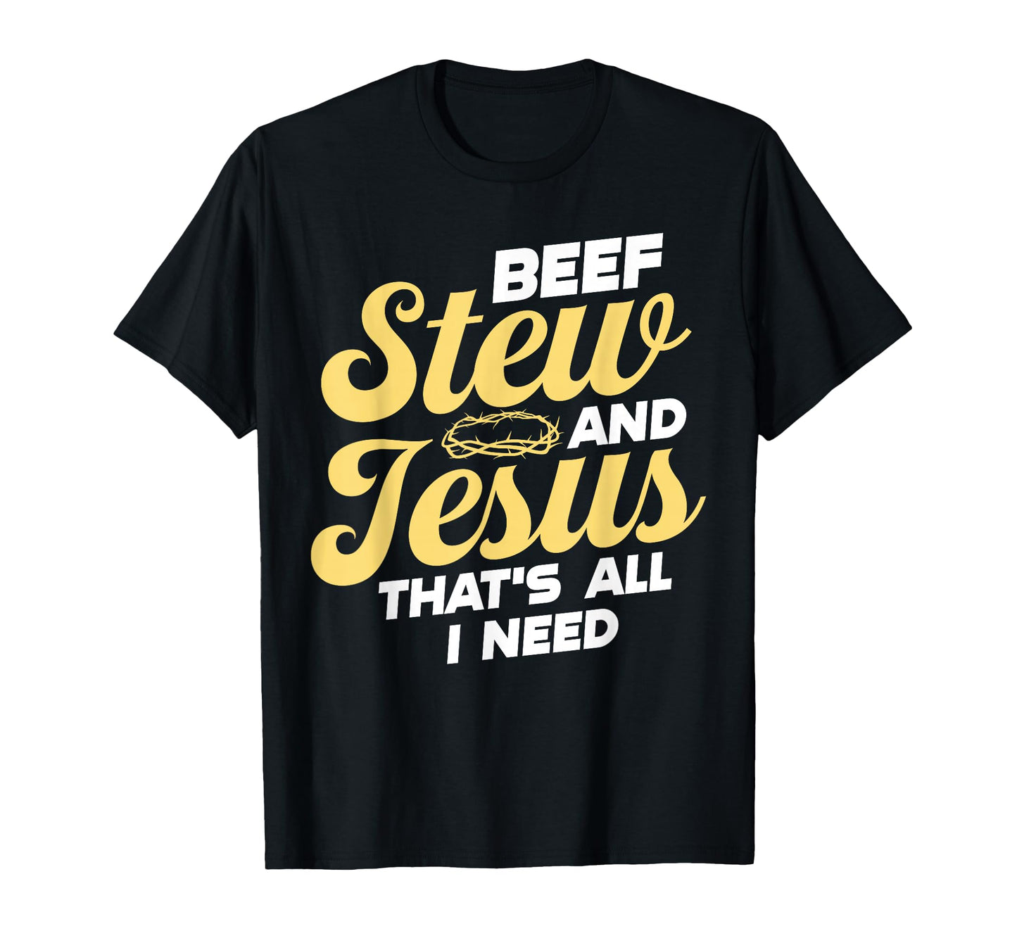 Beef Stew and Jesus Design T-Shirt