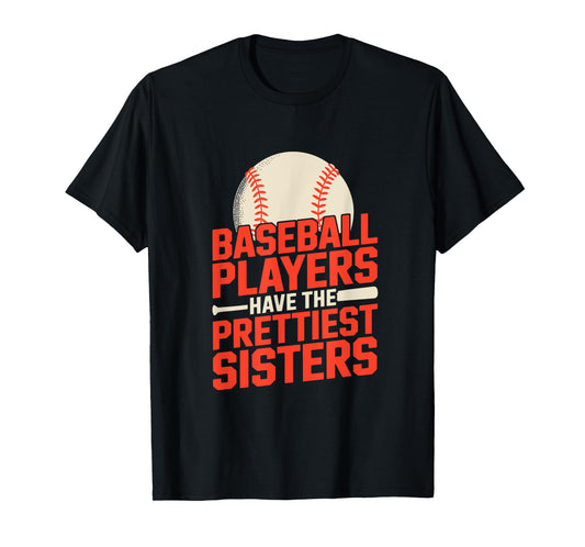 Baseball Players Have The Prettiest Sisters Humor Quote Fun T-Shirt