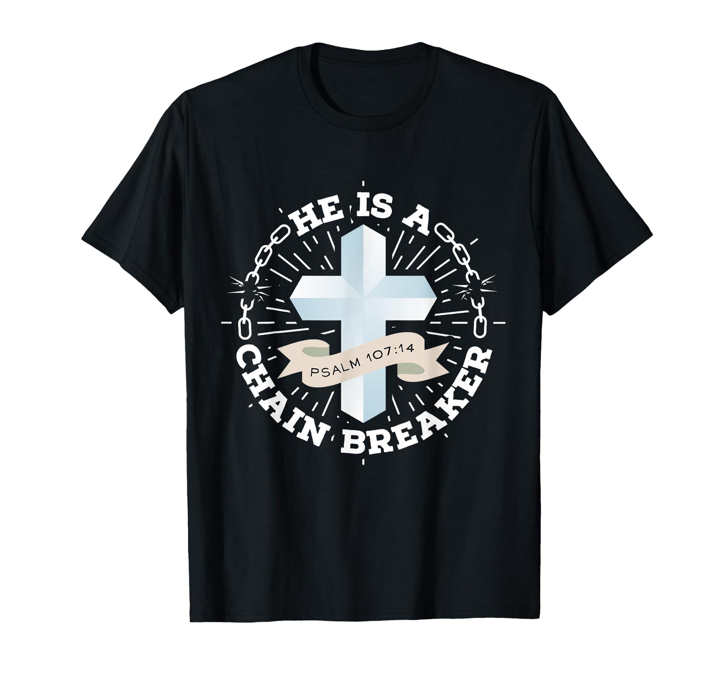 He Is A Chain Breaker Psalm 107:14 Jesus Christian Gift T-Shirt