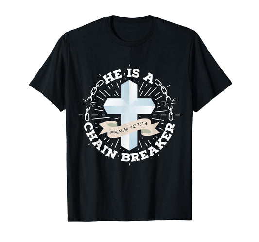 He Is A Chain Breaker Psalm 107:14 Jesus Christian Gift T-Shirt