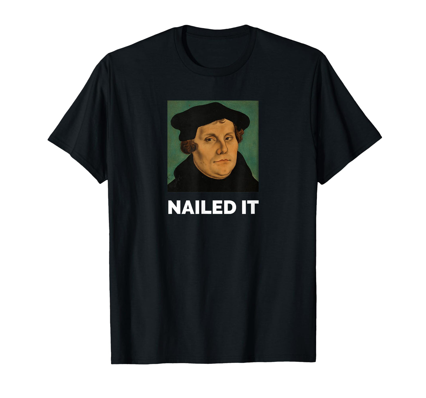 Nailed It Martin Luther Christian Reformation T-Shirt