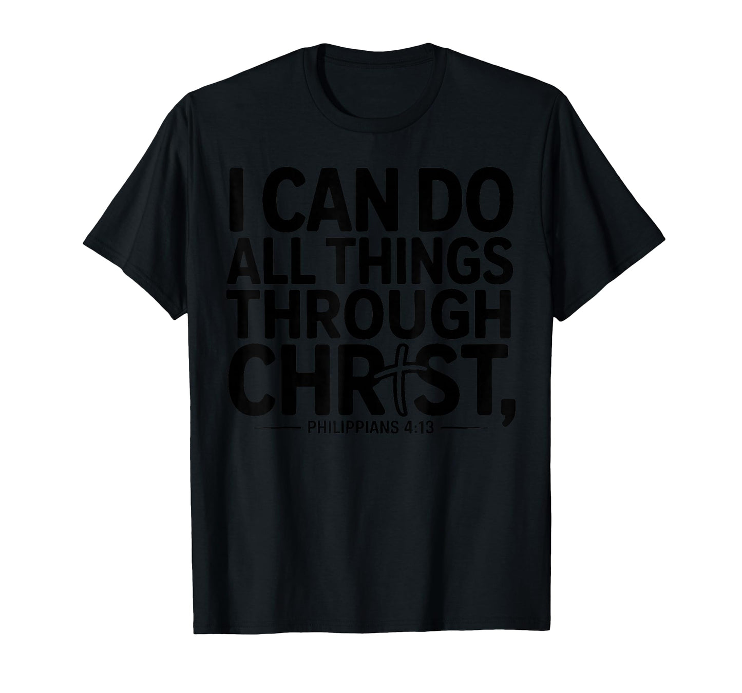 I Can Do All Things Through Christ Philippians 4:13 T-Shirt