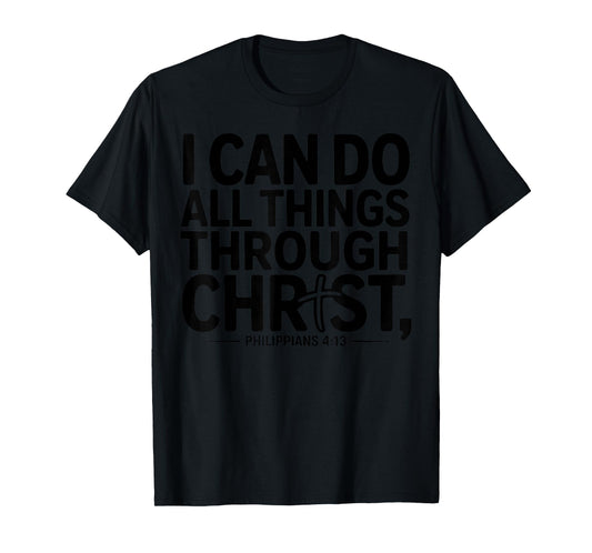 I Can Do All Things Through Christ Philippians 4:13 T-Shirt
