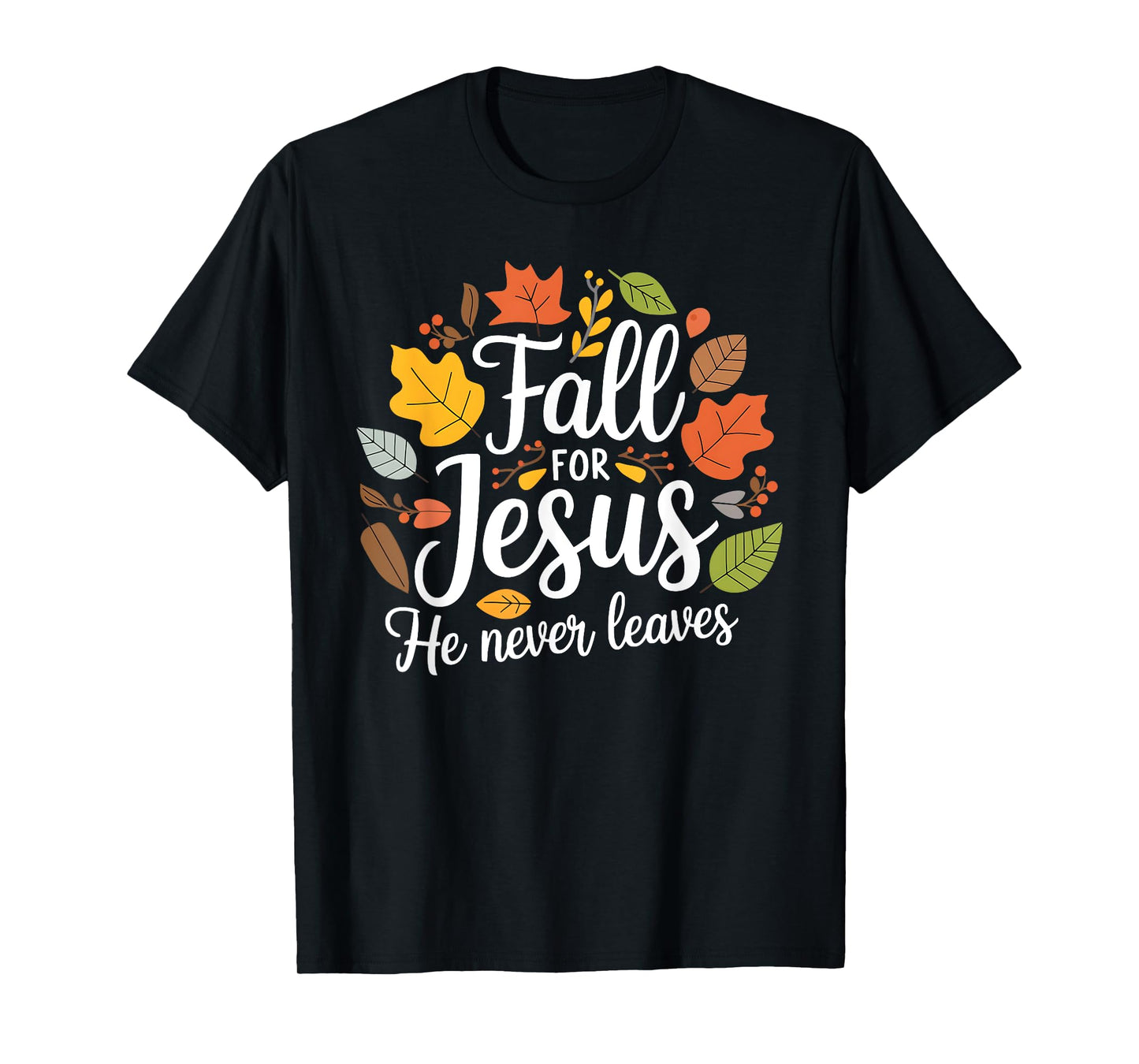 Fall for Jesus He Never Leaves, Christian Fall Thanksgiving T-Shirt