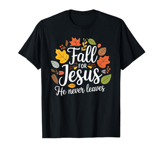 Fall for Jesus He Never Leaves, Christian Fall Thanksgiving T-Shirt