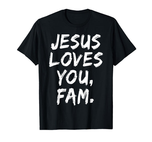 Jesus Loves You Fam Christian Believer Faith God Religious T-Shirt