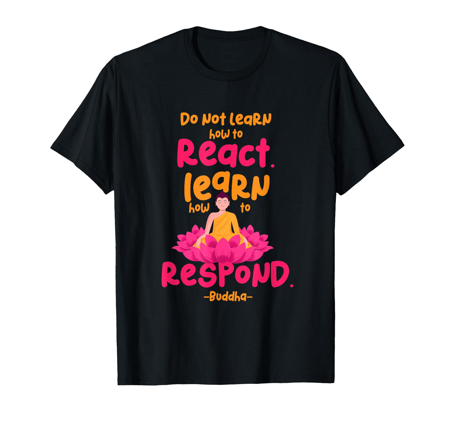 Learn How to Respond not React Funny Buddha Meditate Design T-Shirt