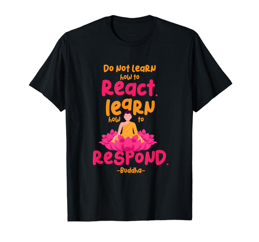Learn How to Respond not React Funny Buddha Meditate Design T-Shirt