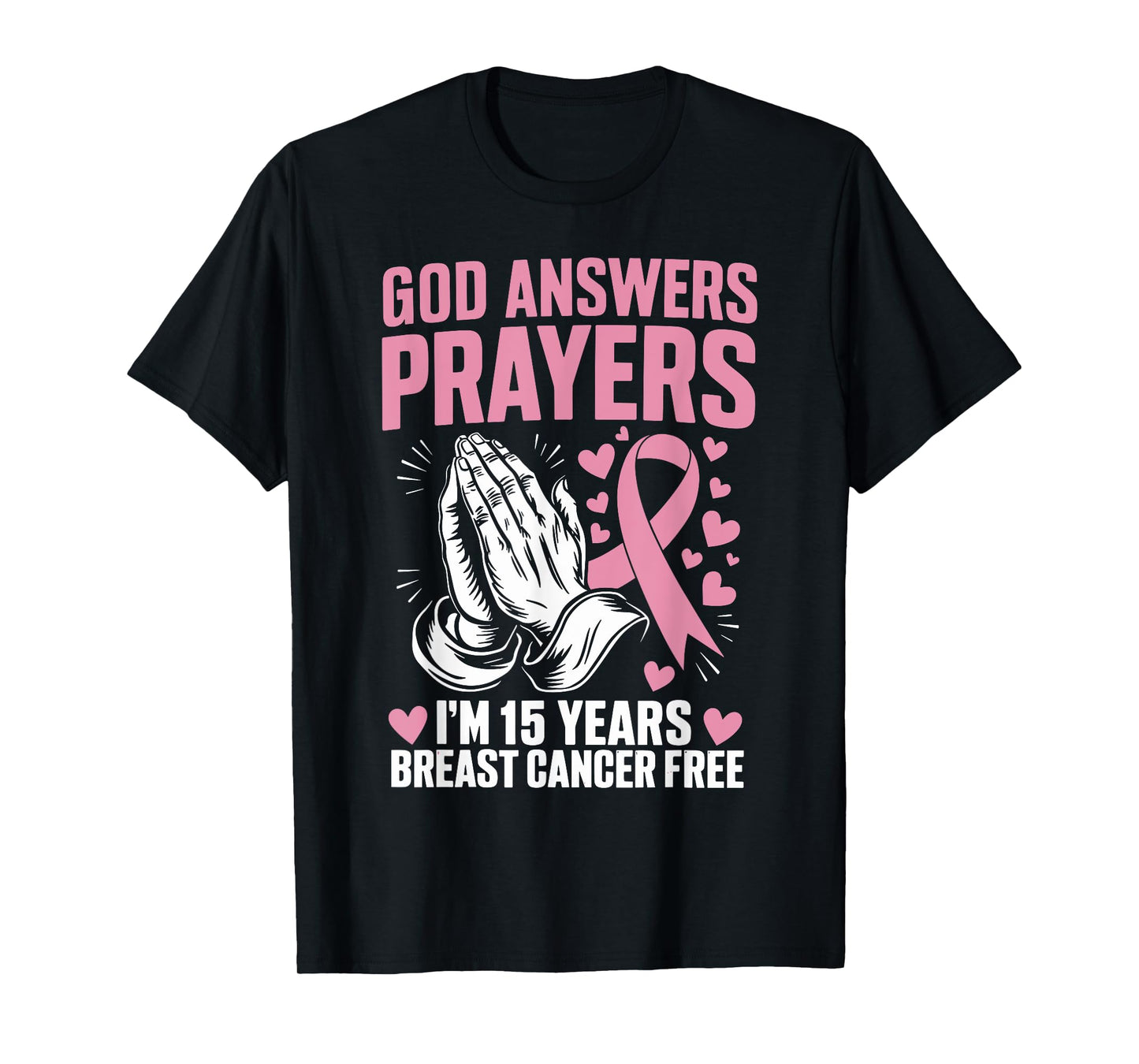 God Answers Prayers I'm 15 Years Breast Cancer Free T-Shirt
