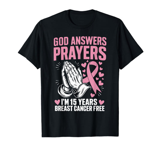 God Answers Prayers I'm 15 Years Breast Cancer Free T-Shirt