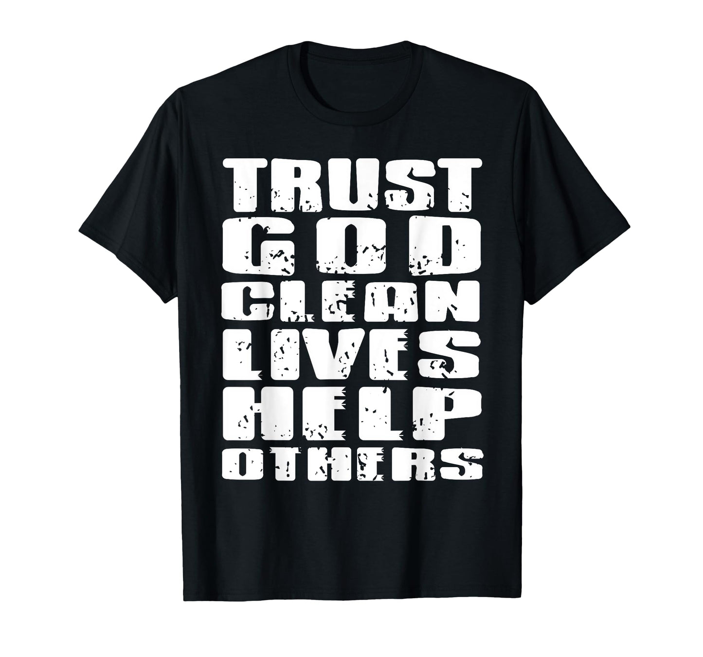 Trust God Clean Lives Help Others Faith Recovery Quote T-Shirt