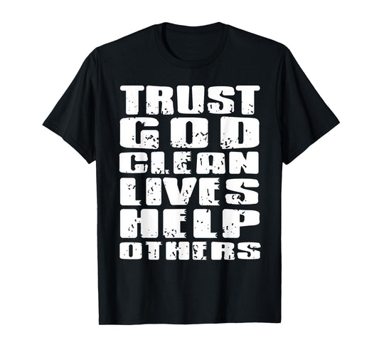 Trust God Clean Lives Help Others Faith Recovery Quote T-Shirt