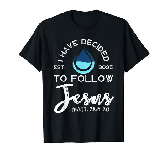 I Have Decided To Follow Jesus Established 2025 Black T-Shirt