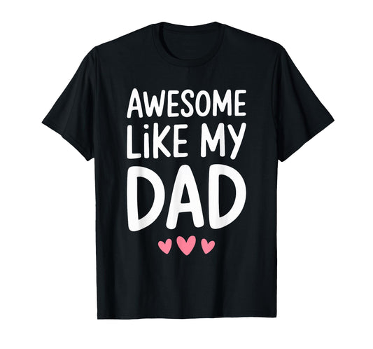 Awesome Like My Dad Shirt Kids Son Daughter Fathers Day T-Shirt