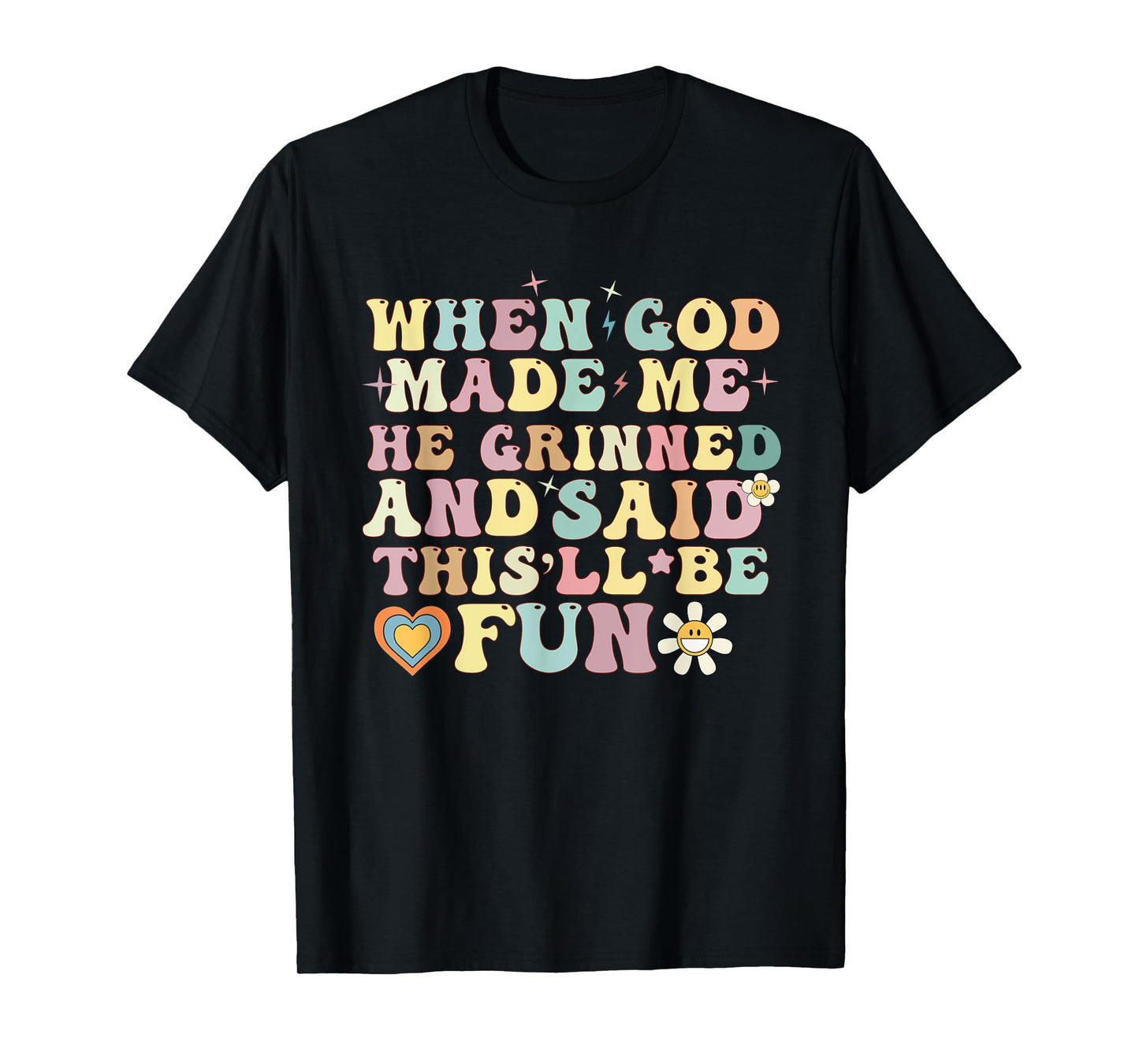when god made me he said this'll be fun Christian Religious T-Shirt