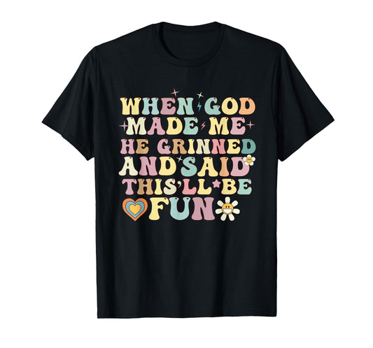 when god made me he said this'll be fun Christian Religious T-Shirt