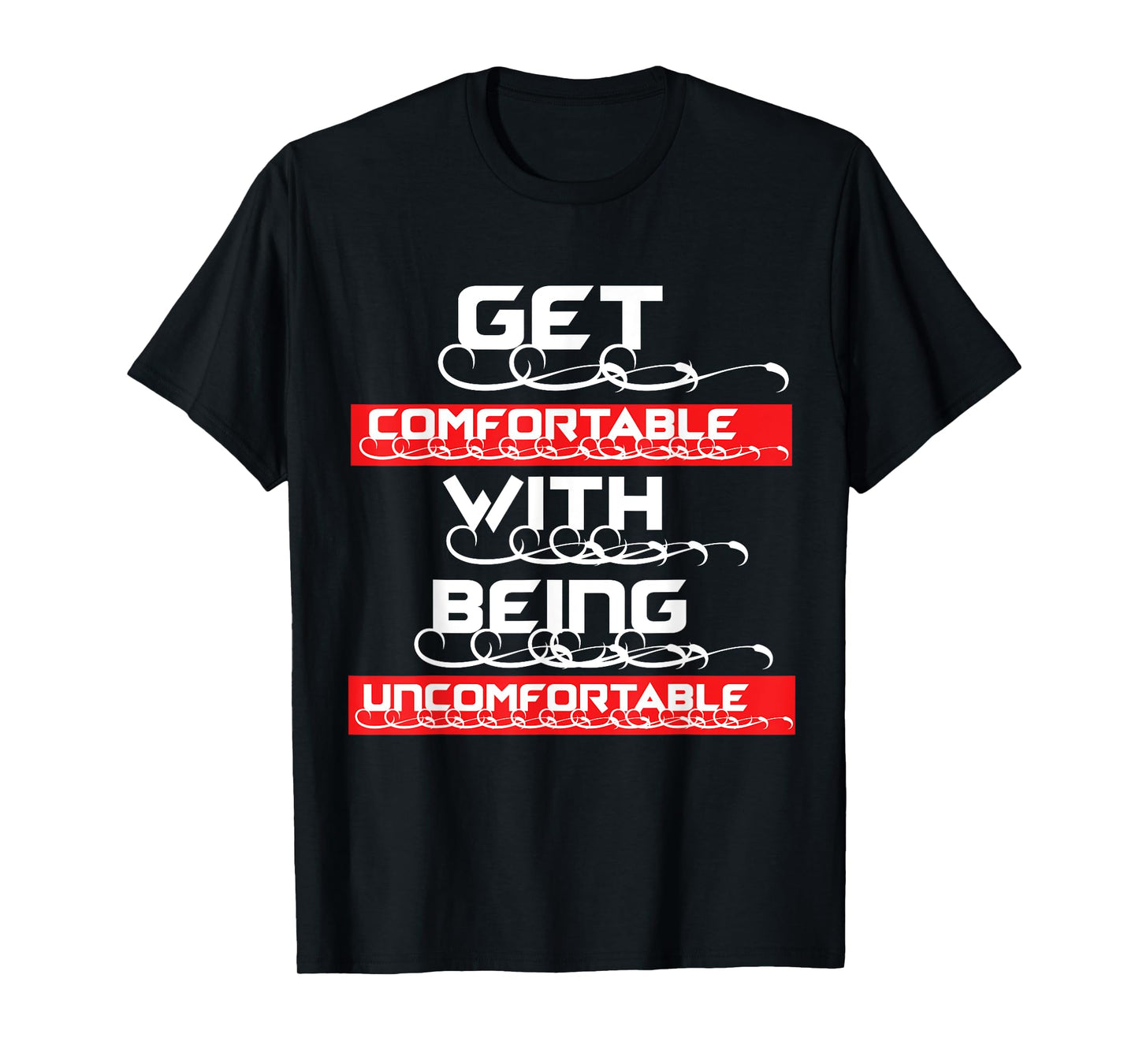 "Get Comfortable with being Uncomfortable" T-Shirt
