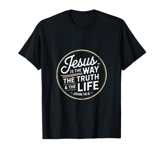 Christian Jesus is The Way The Truth and The Life John 14 6 T-Shirt
