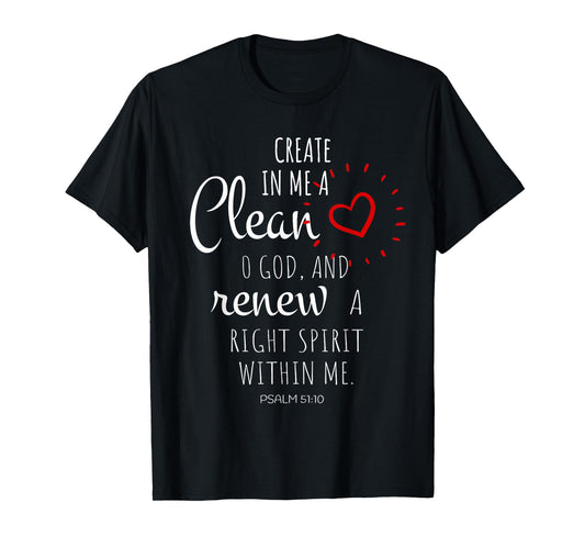 Create In Me A Clean Heart O God And Renew A Right Spirit T-Shirt