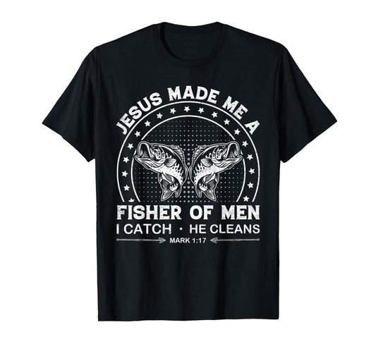 Jesus Made Me a Fisher of Men I Catch He Cleans Mark 1:17 T-Shirt