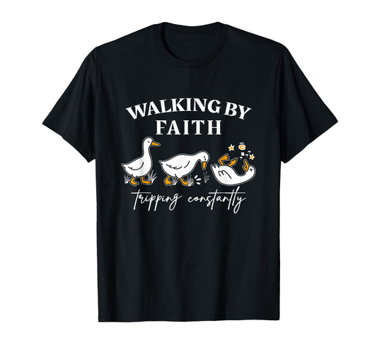 Walking by Faith Tripping Constantly Funny Tripping Geese T-Shirt