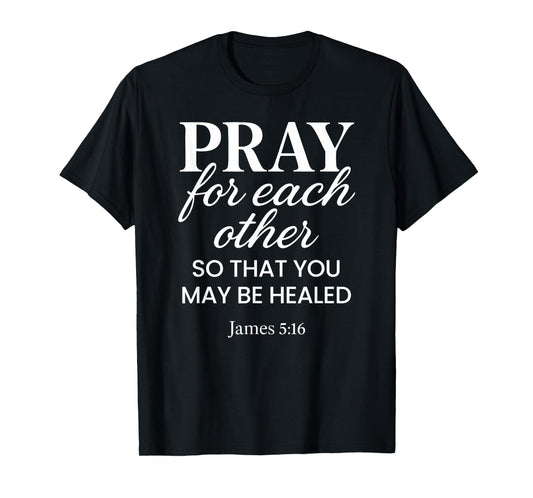 Pray for Each Other James 5:16 Bible Verse Scripture Christ T-Shirt