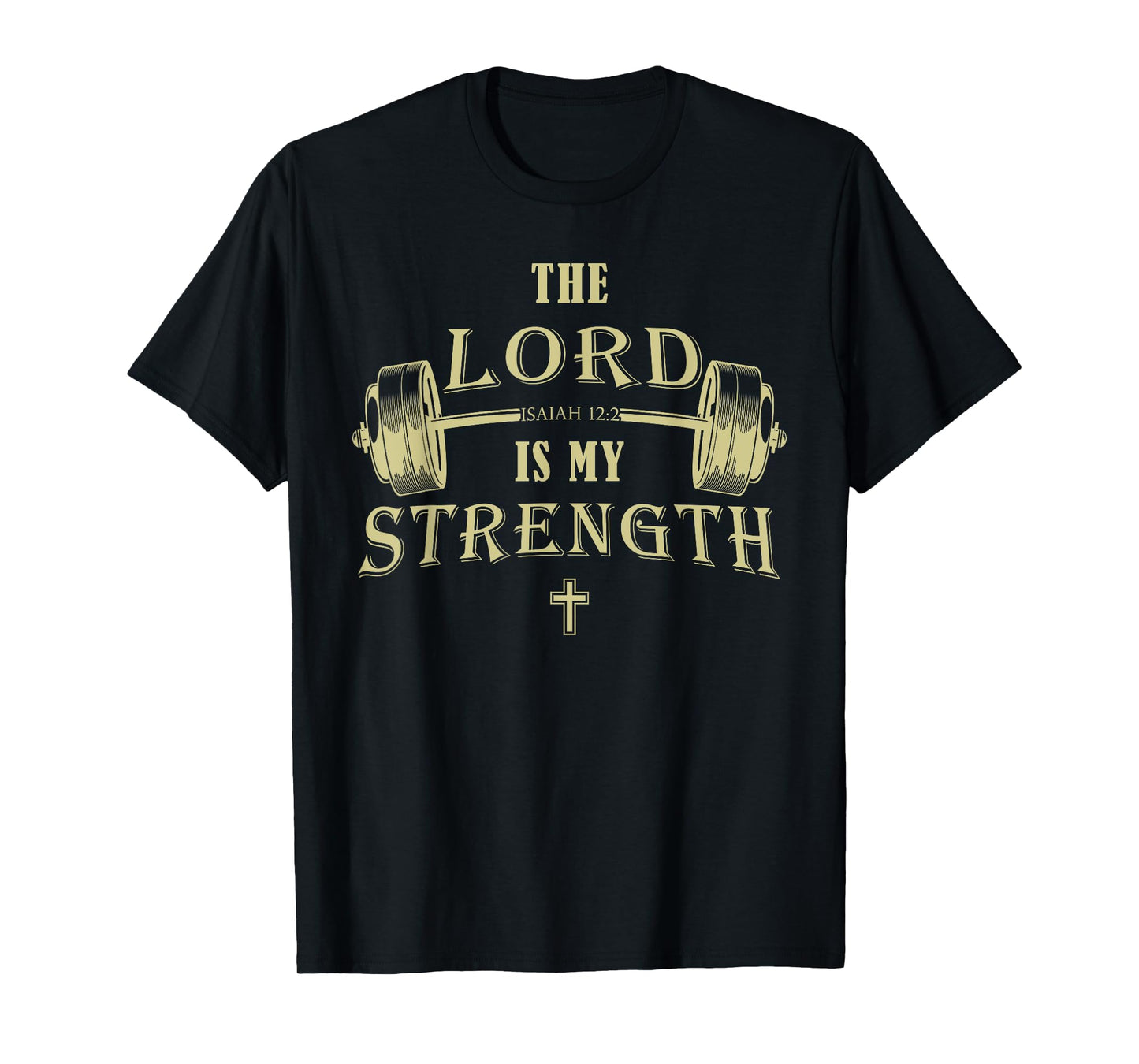 Christian Gym Faith – Isaiah 12:2 The Lord is My Strength T-Shirt