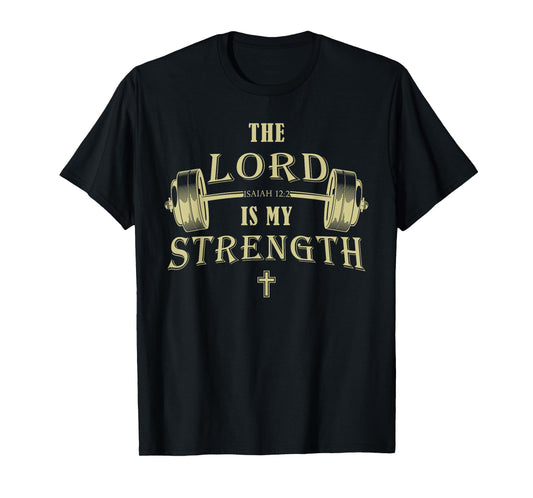 Christian Gym Faith – Isaiah 12:2 The Lord is My Strength T-Shirt