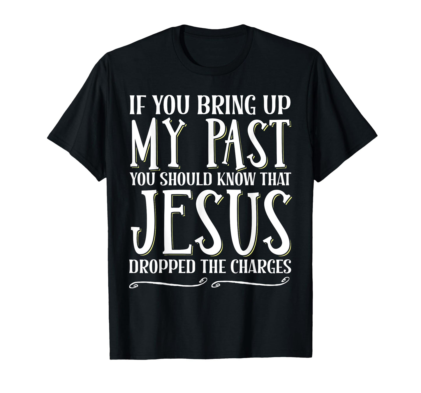 If You Bring Up My Past You Should Know That Jesus Dropped T-Shirt