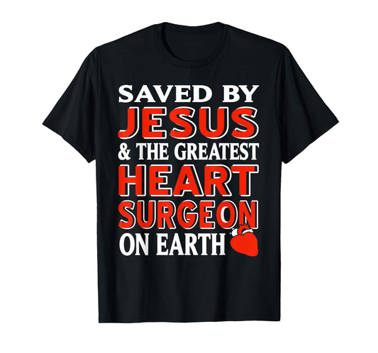 Saved by Jesus and The Greatest Heart Surgeon Ever T-Shirt