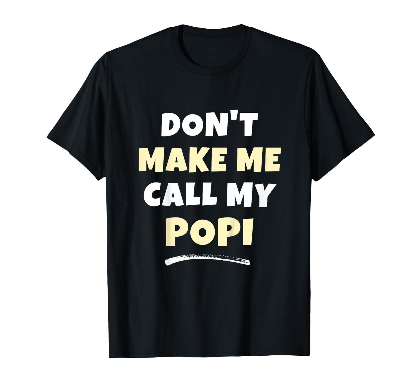 Kids Don't Make Me Call My Popi Kids Grandkids Funny T-Shirt