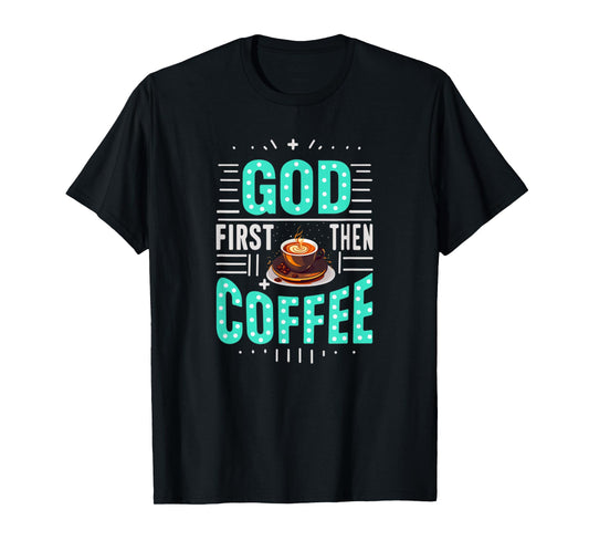 God First Then Coffee Coffeetime Bible Christian T-Shirt
