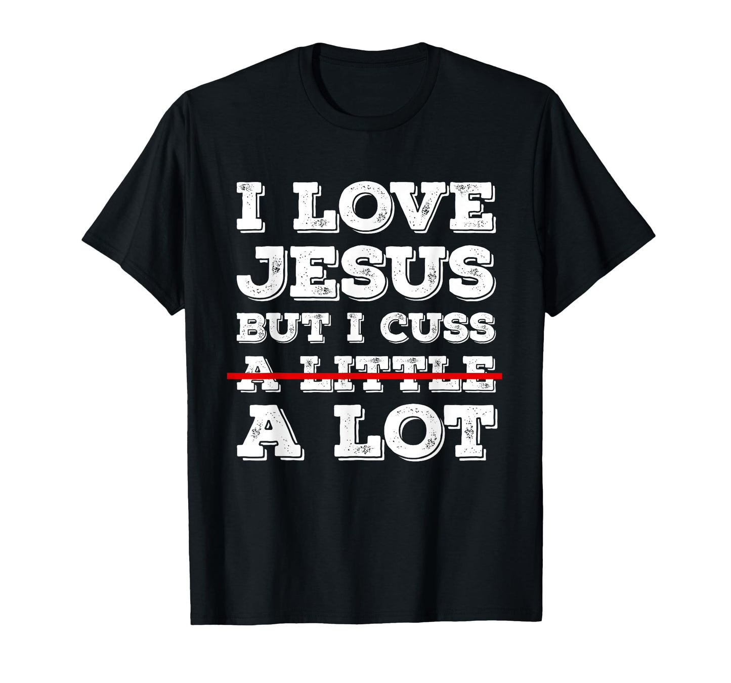 I Love Jesus But I Just Cuss A Lot Funny Cussing Christian T-Shirt